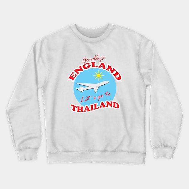 Goodbye ENGLAND Let´s go to THAILAND Crewneck Sweatshirt by BLDesign